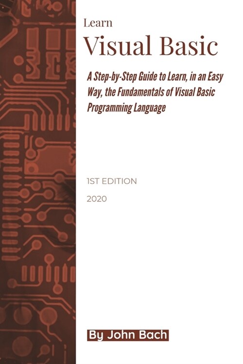 Learn Visual Basic: A Step-by-Step Guide to Learn, in an Easy Way, the Fundamentals of Visual Basic Programming Language (Paperback)
