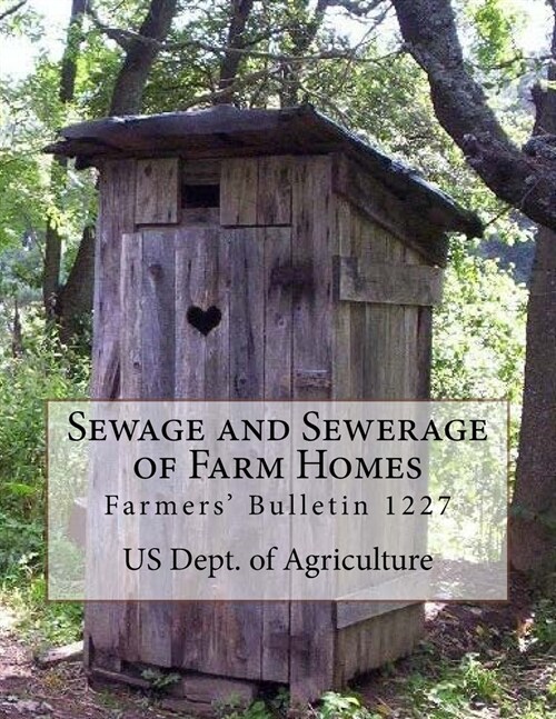 Sewage and Sewerage of Farm Homes: Farmers Bulletin 1227 (Paperback)