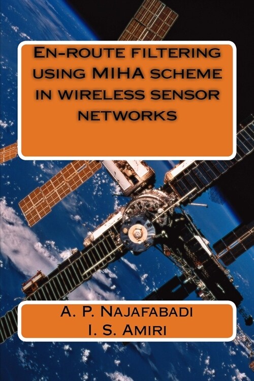 En-route filtering using MIHA scheme in wireless sensor networks (Paperback)
