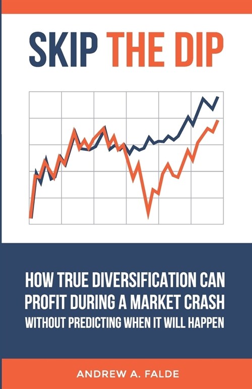 Skip the Dip: How True Diversification Can Profit During A Market Crash without Predicting When It Will Happen (Paperback)
