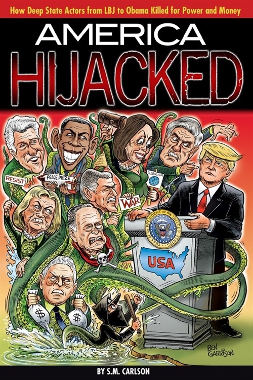 America Hijacked: How Deep State actors from LBJ to Obama killed for money and power. (Paperback)