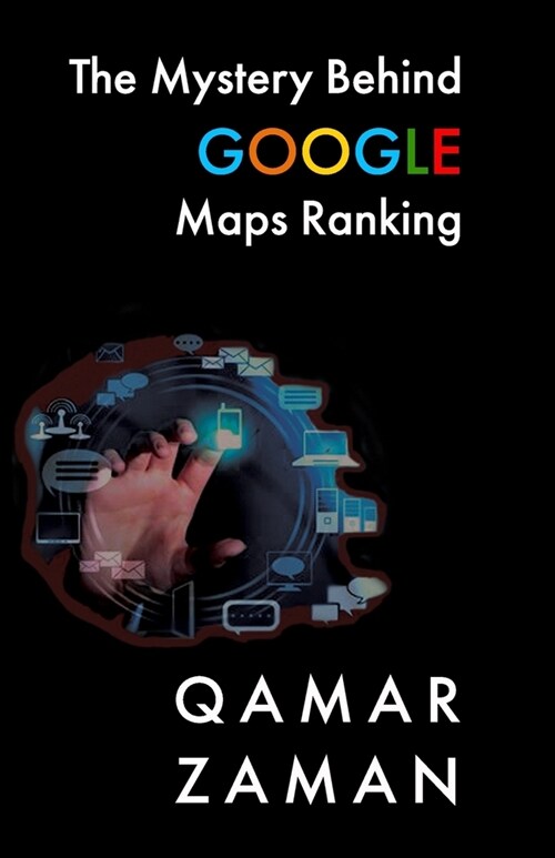 The Mystery Behind Google Maps Ranking: How to Rank Your Business Higher (Paperback)