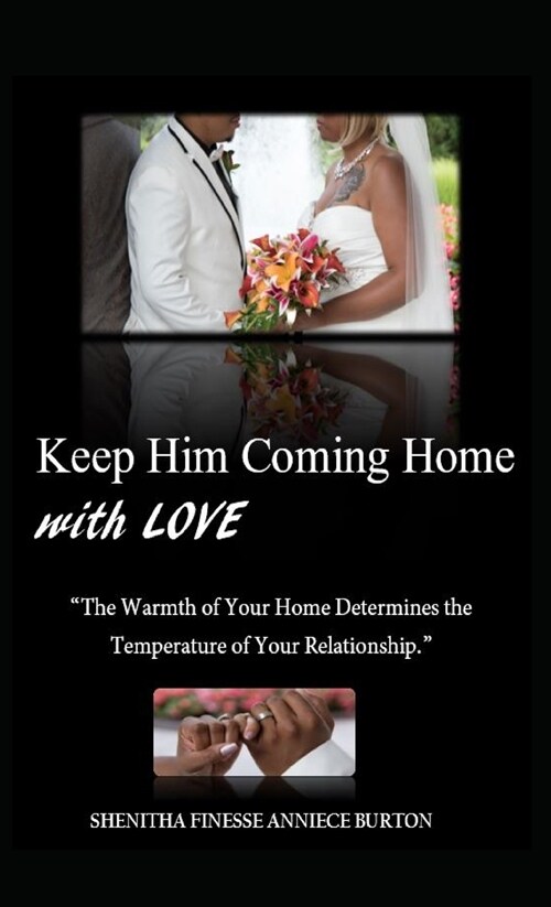 Keep Him Coming Home with Love: The Warmth of Your Home Determines the Temperature of Your Relationship (Hardcover)