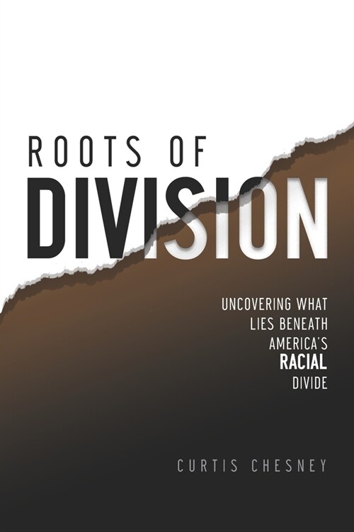 Roots of Division: Uncovering What Lies beneath Americas Racial Divide (Paperback)
