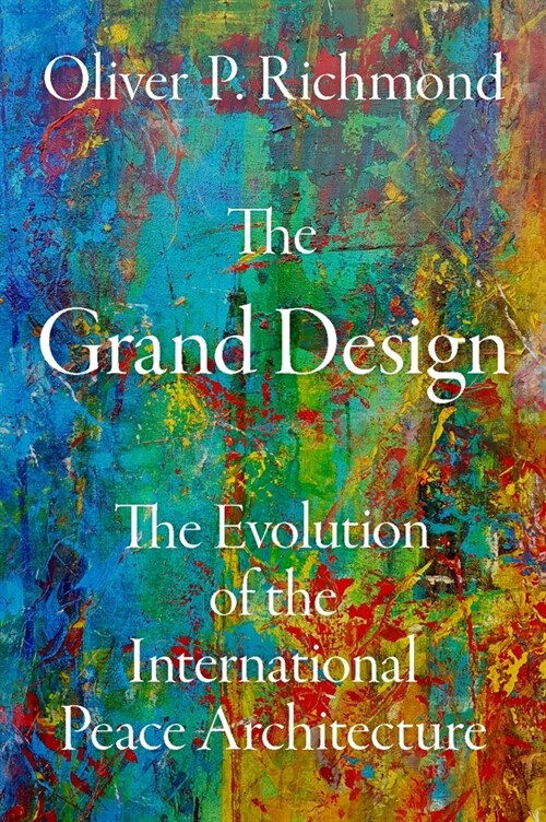 The Grand Design: The Evolution of the International Peace Architecture (Hardcover)