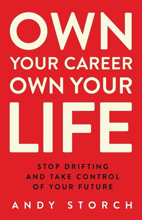 Own Your Career Own Your Life: Stop Drifting and Take Control of Your Future (Paperback)