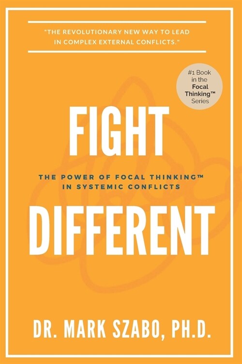 Fight Different: The Power of Focal Thinking in Systemic Conflicts (Paperback)