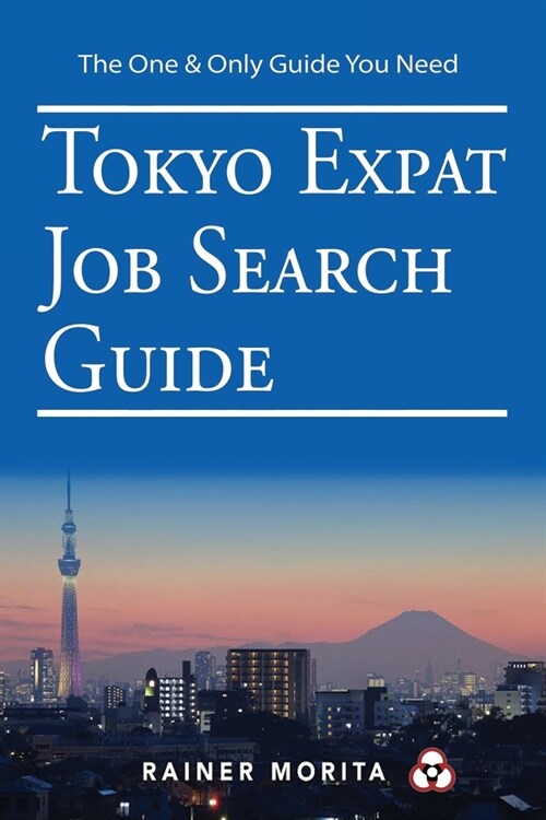 Tokyo Expat Job Search Guide: For C-Suite Executives (CEO, CFO, CIO, etc), Private Equity Leaders, Interim Managers & Highly Qualified Subject Matte (Paperback)