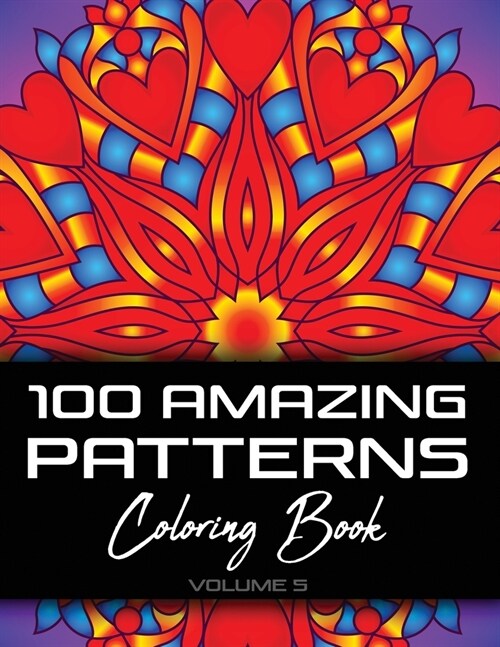 100 Amazing Patterns Coloring Book: Abstract Coloring Books For Adults Relaxation For Women Or Men In Large Print - 8.5x11 (21.60 x 27.94 cm) - Volu (Paperback)