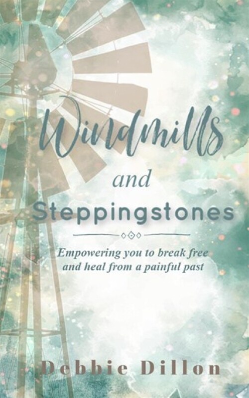 Windmills and Steppingstones: Empowering you to break free and heal from a painful past (Paperback)