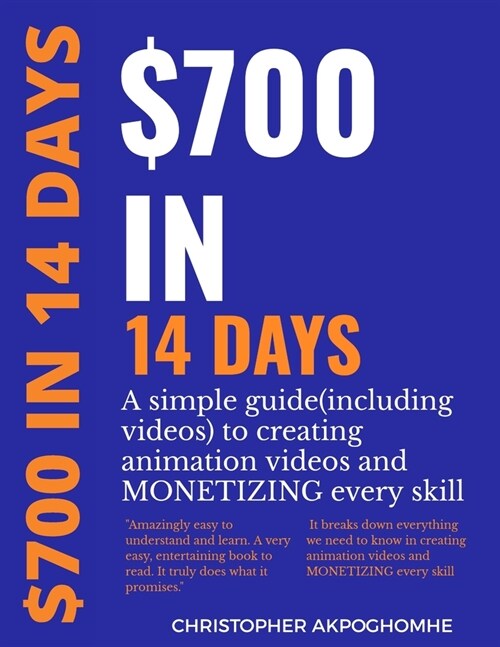 $700 in 14 Days: A simple guide (including videos) on how to create animation videos and Monetize every skill (Paperback)