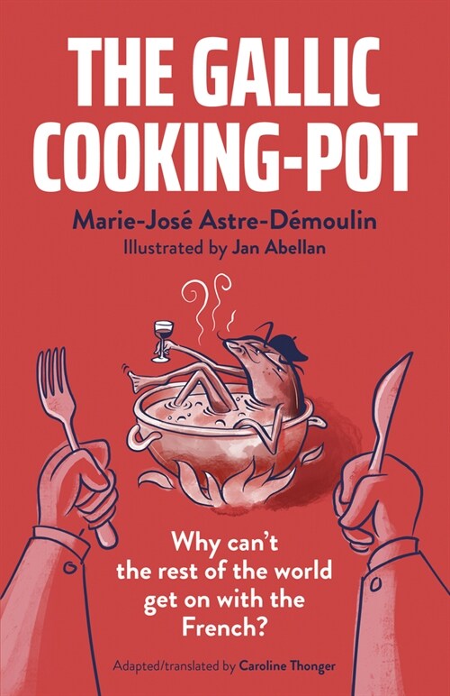 Gallic Cooking-Pot, The : Why can’t the rest of the world get on with the French? (Paperback)