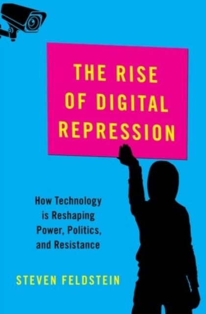The Rise of Digital Repression: How Technology Is Reshaping Power, Politics, and Resistance (Hardcover)