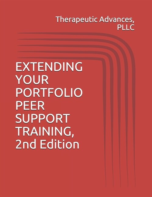 EXTENDING YOUR PORTFOLIO PEER SUPPORT TRAINING, 2nd Edition (Paperback)