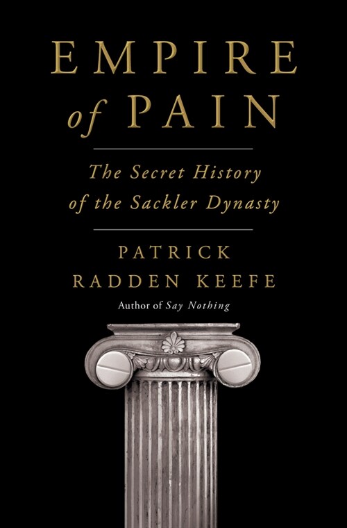 Empire of Pain: The Secret History of the Sackler Dynasty (Hardcover)