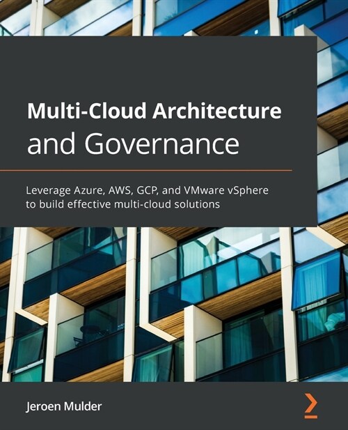 Multi-Cloud Architecture and Governance : Leverage Azure, AWS, GCP, and VMware vSphere to build effective multi-cloud solutions (Paperback)
