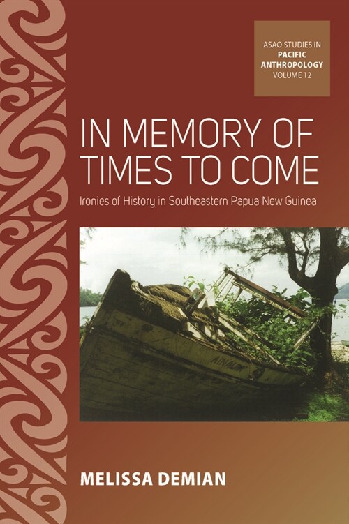 In Memory of Times to Come : Ironies of History in Southeastern Papua New Guinea (Hardcover)