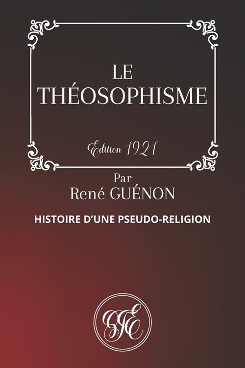 Le Th?sophisme: Histoire dune Pseudo-Religion - Par Ren?Gu?on - ?ition de 1921 (Paperback)