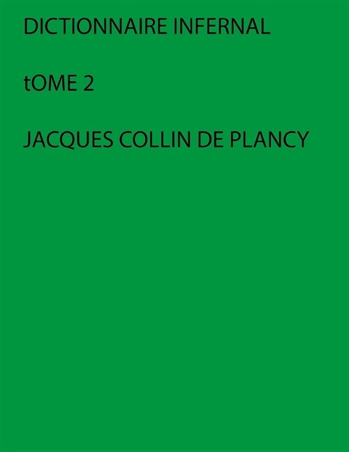 Dictionnaire infernal - Tome 2 - Lettres J ?Z (Jacques Collin de Plancy): Nouvelle mise en page (Paperback)