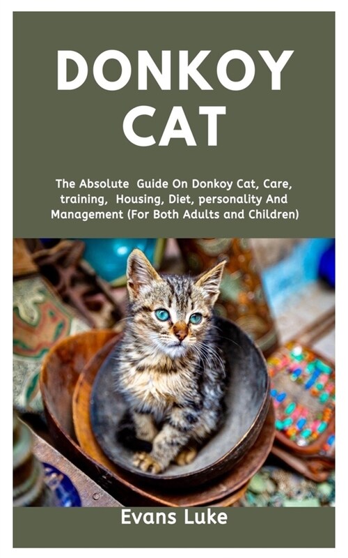 Donkoy Cat: The absolute guide on Donkoy cat, care, training, housing, diet, personality and management (for both adults and child (Paperback)
