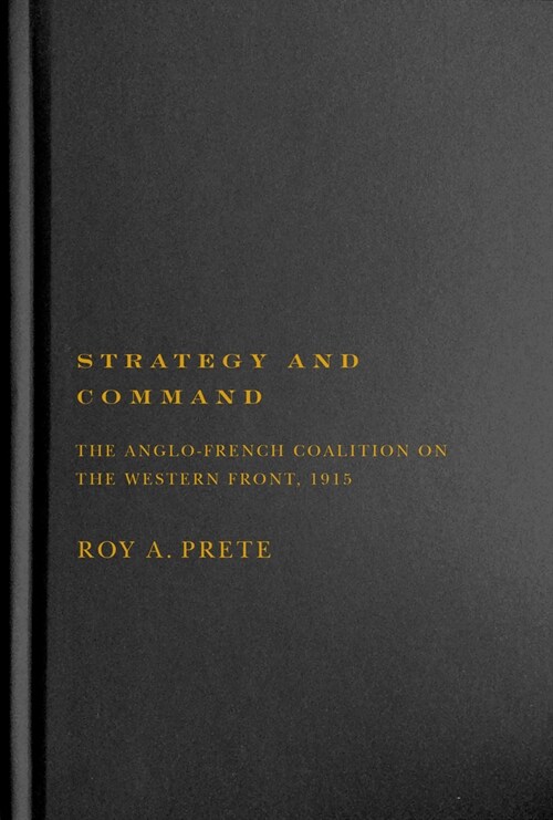 Strategy and Command: The Anglo-French Coalition on the Western Front, 1915 (Hardcover)