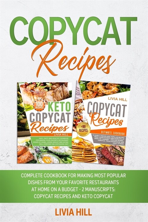 Copycat Recipes: Complete Cookbook for Making Most Popular Dishes from your Favorite Restaurants at Home On A Budget - 2 MANUSCRIPTS: C (Paperback)