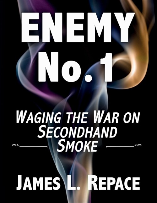 ENEMY No.1: Waging The War On Secondhand Smoke (Paperback)