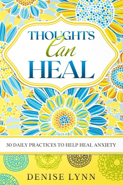 Thoughts Can Heal: 30 Daily Practices to Help Heal Anxiety (Paperback)
