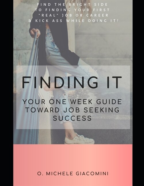 Finding It: Your One Week Guide Toward Job Seeking Success (Paperback)
