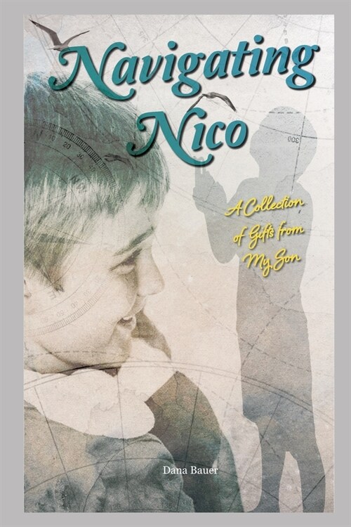 Navigating Nico: A Collection of Gifts From My Son (Paperback)