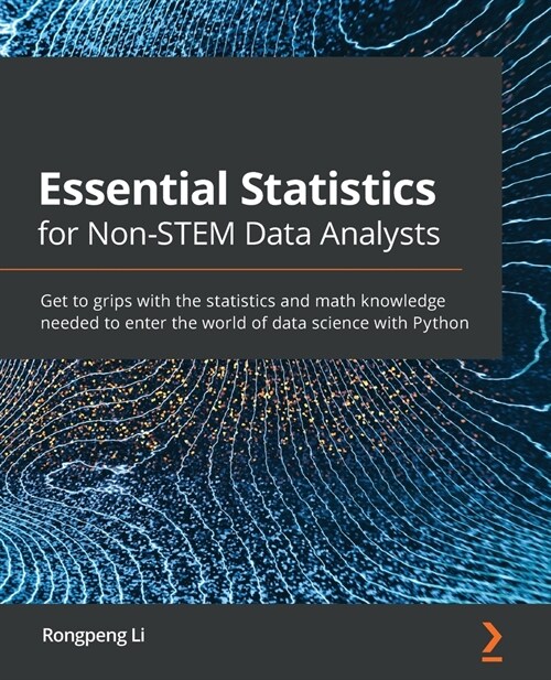Essential Statistics for Non-STEM Data Analysts : Get to grips with the statistics and math knowledge needed to enter the world of data science with P (Paperback)