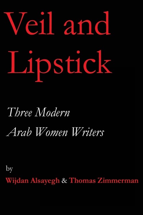 Veil and Lipstick: Three Modern Arab Women Writers (Paperback)