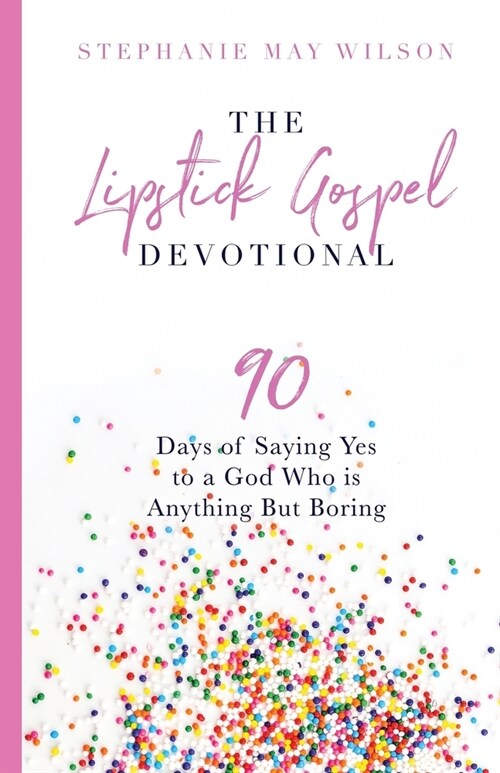 The Lipstick Gospel Devotional: 90 Days of Saying Yes to a God Who Is Anything But Boring (Paperback)