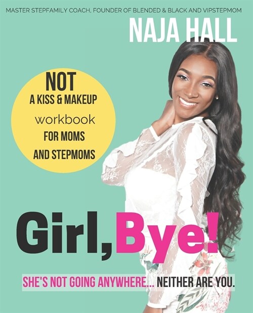 Girl, Bye!: Shes Not Going Anywhere...Neither Are You. (Paperback)