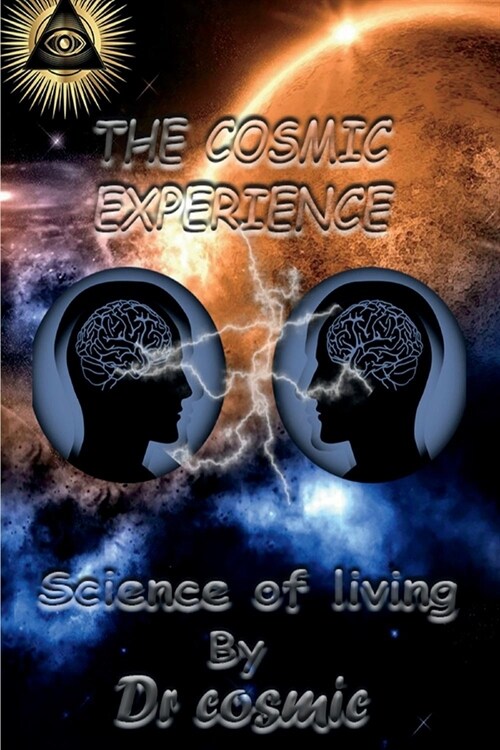 The Cosmic Experience: Science of Living Volume 1 (Paperback)