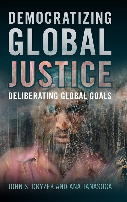 Democratizing Global Justice : Deliberating Global Goals (Hardcover)