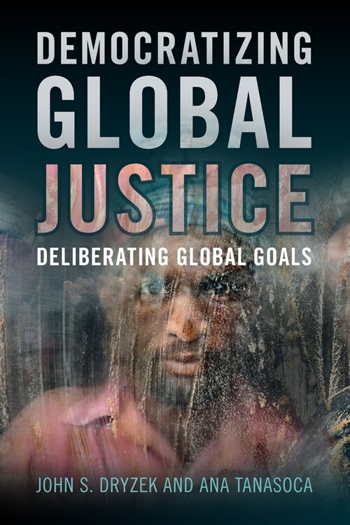 Democratizing Global Justice : Deliberating Global Goals (Paperback)