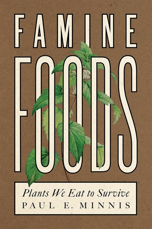 Famine Foods: Plants We Eat to Survive (Paperback)