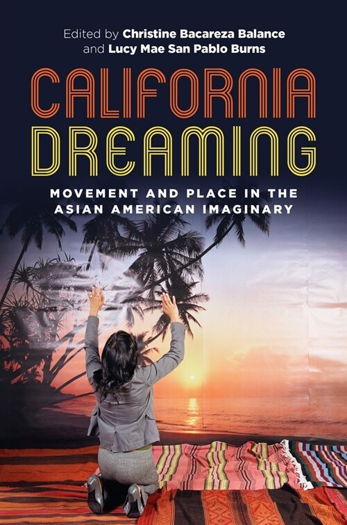 California Dreaming: Movement and Place in the Asian American Imaginary (Paperback)