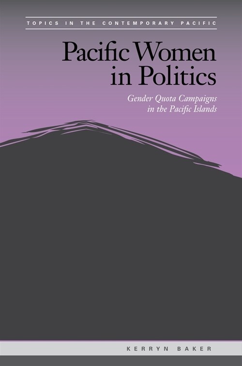 Pacific Women in Politics: Gender Quota Campaigns in the Pacific Islands (Paperback)