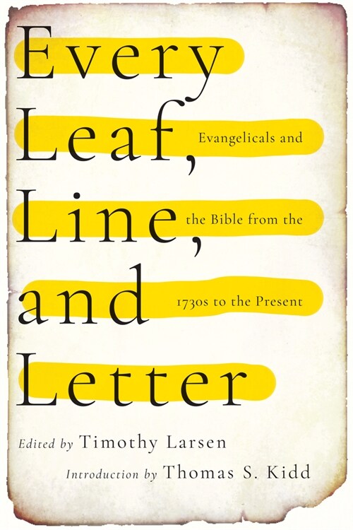 Every Leaf, Line, and Letter: Evangelicals and the Bible from the 1730s to the Present (Paperback)