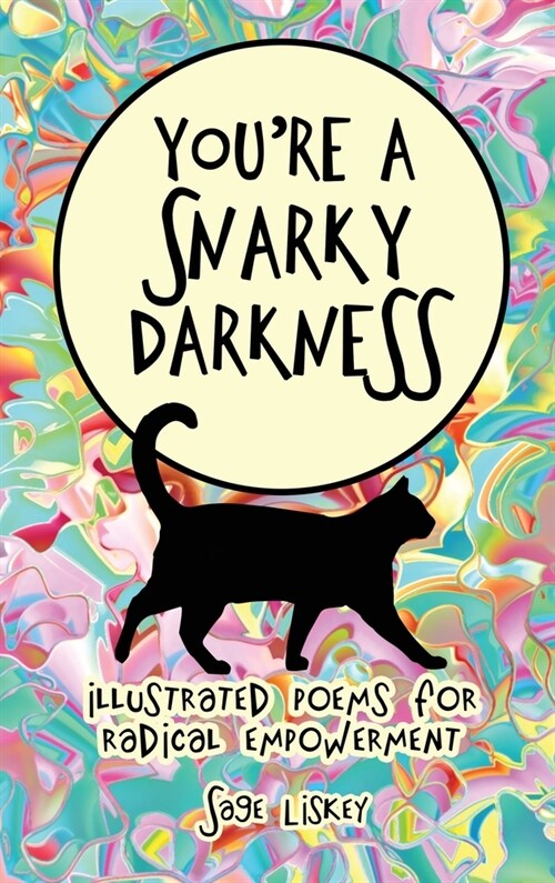 Youre A Snarky Darkness: Illustrated Poems For Radical Empowerment (Hardcover)