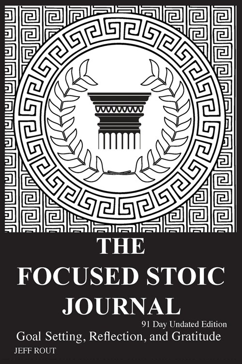 The Focused Stoic Journal 91 Day Undated Edition: Goal Setting, Reflection, and Gratitude (Paperback, 91, Day Undated)