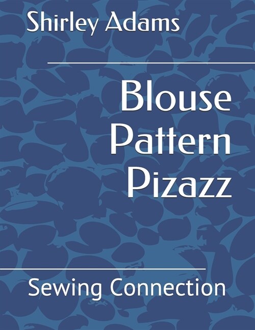 Blouse Pattern Pizazz: Sewing Connection (Paperback)