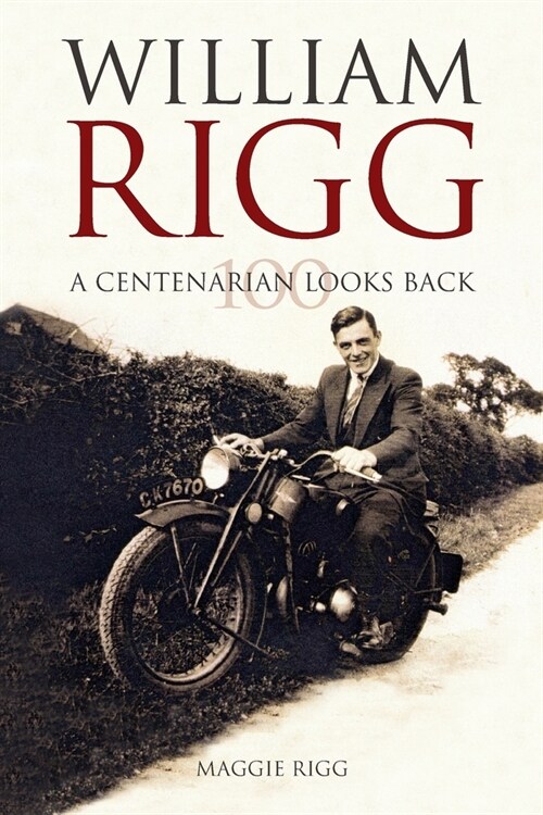 A Centenarian looks back: The life of William Rigg (Paperback)