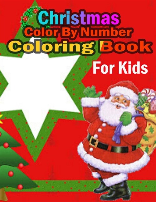 Christmas Color By Number Coloring Book For Kids: Coloring Book for Kids Stress Relieving Coloring Pages, Coloring Book for Relaxation and Stress ... (Paperback)