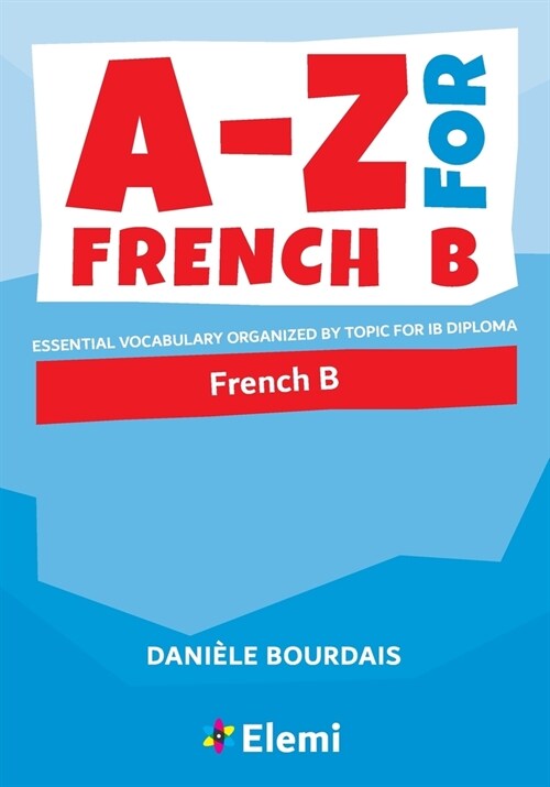 A-Z for French B : Essential vocabulary organized by topic for IB Diploma (Paperback)