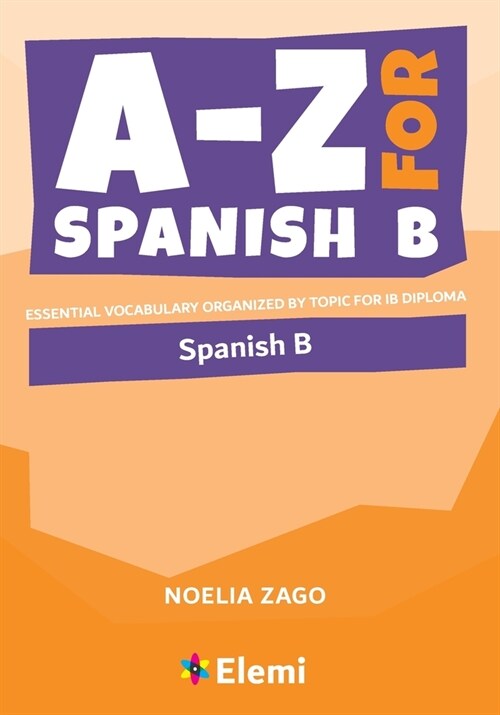 A-Z for Spanish B: Essential vocabulary organized by topic for IB Diploma (Paperback)