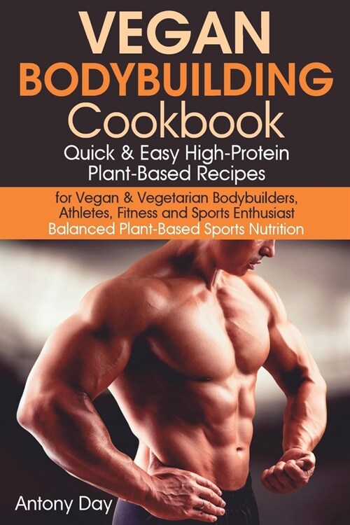 Vegan Bodybuilding Cookbook: Quick & Easy High-Protein Plant-Based Recipes for Vegan & Vegetarian Bodybuilders, Athletes, Fitness and Sports Enthus (Paperback)