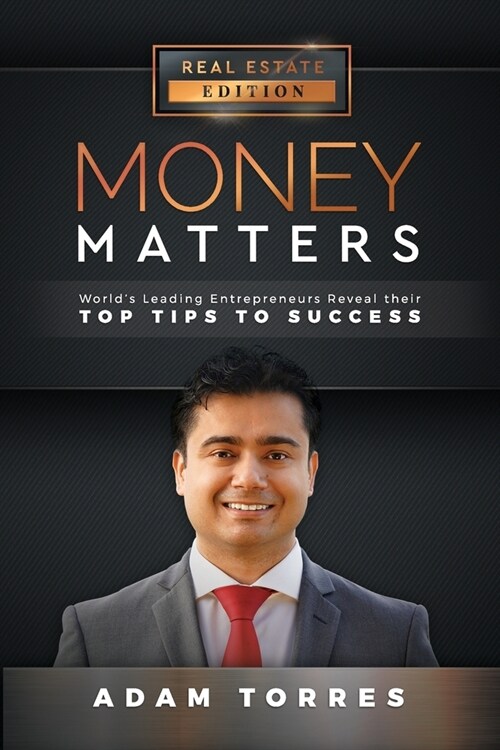 Money Matters: Worlds Leading Entrepreneurs Reveal Their Top Tips to Success (Vol. 1 - Edition 1) (Paperback)